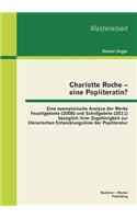 Charlotte Roche - eine Popliteratin? Eine exemplarische Analyse der Werke Feuchtgebiete (2008) und Schoßgebete (2011) bezüglich ihrer Zugehörigkeit zur literarischen Entwicklungslinie der Popliteratur