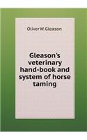Gleason's Veterinary Hand-Book and System of Horse Taming