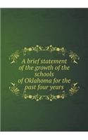 A Brief Statement of the Growth of the Schools of Oklahoma for the Past Four Years