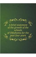 A Brief Statement of the Growth of the Schools of Oklahoma for the Past Four Years