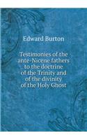 Testimonies of the ante-Nicene fathers to the doctrine of the Trinity and of the divinity of the Holy Ghost