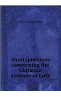 Short questions concerning the Christian doctrine of faith: (English)