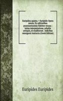 Euripidou apanta. = Euripidis Opera omnia: Ex editionibus praestantissimis fideliter recusa : latina interpretatione, scholiis antiquis, et eruditorum . indicibus omnigenis instructa (Greek Edition)