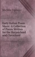Early Italian Piano Music: A Collection of Pieces Written for the Harpsichord and Clavichord
