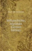 Weltgeschichte, begrundet (German Edition)