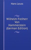 Wilhelm Freiherr Von Hammerstein (German Edition)