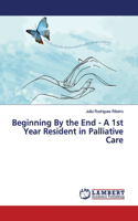 Beginning By the End - A 1st Year Resident in Palliative Care