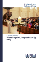 Wiara i wysilek, by przekazac ją dalej
