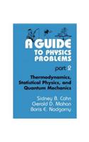 A Guide to Physics Problems, Part 2: Thermodynamics, Statistical Physics, and Quantum Mechanics: Physics