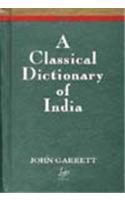 Classical Dictionary of India: Illustrative of the Mythology, Philosophy, Literature, Antiquities, Manners, Customs Etc.