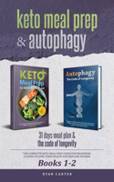 Keto Meal Prep & Autophagy - Books 1-2: 31 Days Meal Plan - The Complete Keto Meal Prep Guide For Beginners + The Code Of Longevity - A Guide On Long Term Health For Men And Women