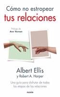 Como no estropear tus relaciones: Una guia para disfrutar de todas las etapas de las relaciones
