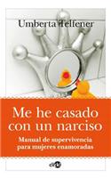 Me He Casado Con Un Narciso: Manual de supervivencia para mujeres enamoradas/ Survival Guide for Women in Love