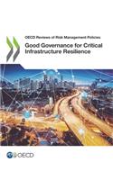 Good Governance for Critical Infrastructure Resilience