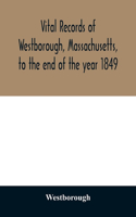 Vital records of Westborough, Massachusetts, to the end of the year 1849