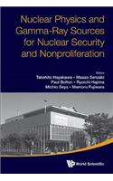 Nuclear Physics and Gamma-Ray Sources for Nuclear Security and Nonproliferation - Proceedings of the International Symposium