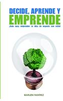 Decide, Aprende Y Emprende