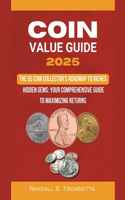 Coin Value Guide 2025: The US Coin Collector's Roadmap to Riches: Hidden Gems: Your Comprehensive Guide to Maximizing Returns
