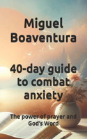 40-day guide to combat anxiety: The power of prayer and God's Word