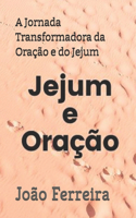 A Jornada Transformadora da Oração e do Jejum: Jejum e Oração