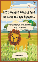 Leo's Unique Roar: A Tale of Courage and Kindness: Understanding Autism in the Heart of a Lion