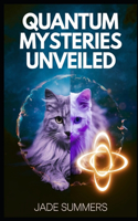 Quantum Mysteries Unveiled: (64 Aliens, Ufos, and Cryptids: Unraveling the Unknown)