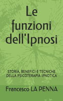 Le funzioni dell'Ipnosi: Storia, Benefici E Tecniche Della Psicoterapia Ipnotica