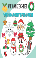 Wie man zeichnet Weihnachtsfiguren: Erfahren Sie, wie man Weihnachtssachen zeichnet, Weihnachtsbuch für Kinder im Alter von 8 bis 14 Jahren