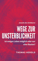 Wege zur Unsterblichkeit: Ist ewiges Leben möglich oder nur eine Illusion?(Jenseits Des Sichtbaren)