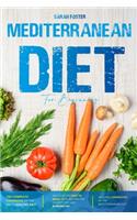 Mediterranean Diet For Beginners: The Complete Cookbook Of The Most Healthy Diet. Discover The Easy To Make Tasty Recipes For Weight Loss And Burning Fat