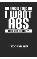 I KNOW I SAID I WANT ABS BUT I'M HUNGRY - Wochenplaner: Klassischer Planer für deine täglichen To Do's (Ohne Datum, um auch mitten im Jahr anzufangen) - plane und strukturiere deine Tage mit dem Fokus auf