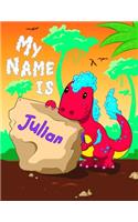 My Name is Julian: 2 Workbooks in 1! Personalized Primary Name and Letter Tracing Workbook for Kids Learning How to Write Their First Name and the Letters of the Alpha