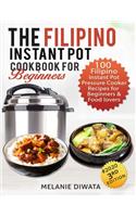 The Filipino Instant Pot Cookbook for Beginners: 100 Filipino Instant Pot Electric Pressure Cooker Recipes for Beginners and Food Lovers (3rd Edition)