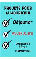 PROJETS POUR AUJOURD'HUI Déjouner Avoir 31 ans continuer à être formidable