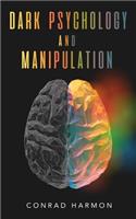 Dark Psychology And Manipulation: Master The Art Of Persuasion, Use NLP And Body Language To Influence People, And See Through The Mind Control Tricks Of Narcissists And Manipulators
