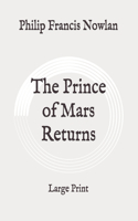 The Prince of Mars Returns: Large Print