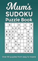 Mum's Sudoku Puzzle Book, Over 90 puzzles and solutions from easy to insane