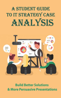 A Student Guide To IT Strategy Case Analysis