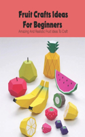 Fruit Crafts Ideas For Beginners