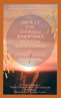 Show Up For Yourself Everyday: Self-Care, Motivational, & Inspirational Handbook