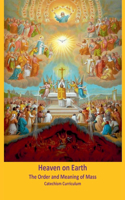 Heaven on Earth: The Order and Meaning of Mass, Catechism Curriculum