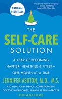 Self-Care Solution: A Year of Becoming Happier, Healthier, and Fitter--One Month at a Time