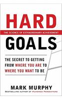 Hard Goals: The Secret to Getting from Where You Are to Where You Want to Be: The Secrets to Getting from Where You Are to Where You Want to Be