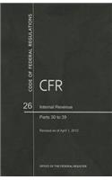 Code of Federal Regulations, Title 26, Internal Revenue, PT. 30-39, Revised as of April 1, 2012