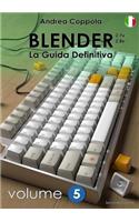 BLENDER - LA GUIDA DEFINITIVA - VOLUME 5 - Edizione 2