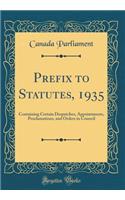 Prefix to Statutes, 1935: Containing Certain Despatches, Appointments, Proclamations, and Orders in Council (Classic Reprint)