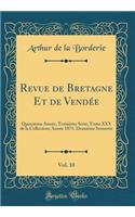 Revue de Bretagne Et de Vendï¿½e, Vol. 10: Quinziï¿½me Annï¿½e, Troisiï¿½me Sï¿½rie; Tome XXX de la Collection; Annï¿½e 1871, Deuxiï¿½me Semestre (Classic Reprint): Quinziï¿½me Annï¿½e, Troisiï¿½me Sï¿½rie; Tome XXX de la Collection; Annï¿½e 1871, Deuxiï¿½me Semestre (Classic Reprint)