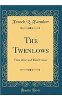 The Twenlows: Their Wives and Their Homes (Classic Reprint)