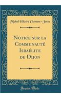 Notice sur la Communauté Israélite de Dijon (Classic Reprint)