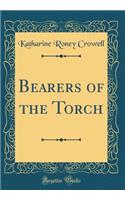 Bearers of the Torch (Classic Reprint)